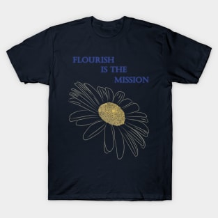 Daisy flower - Flourish is the Mission T-Shirt